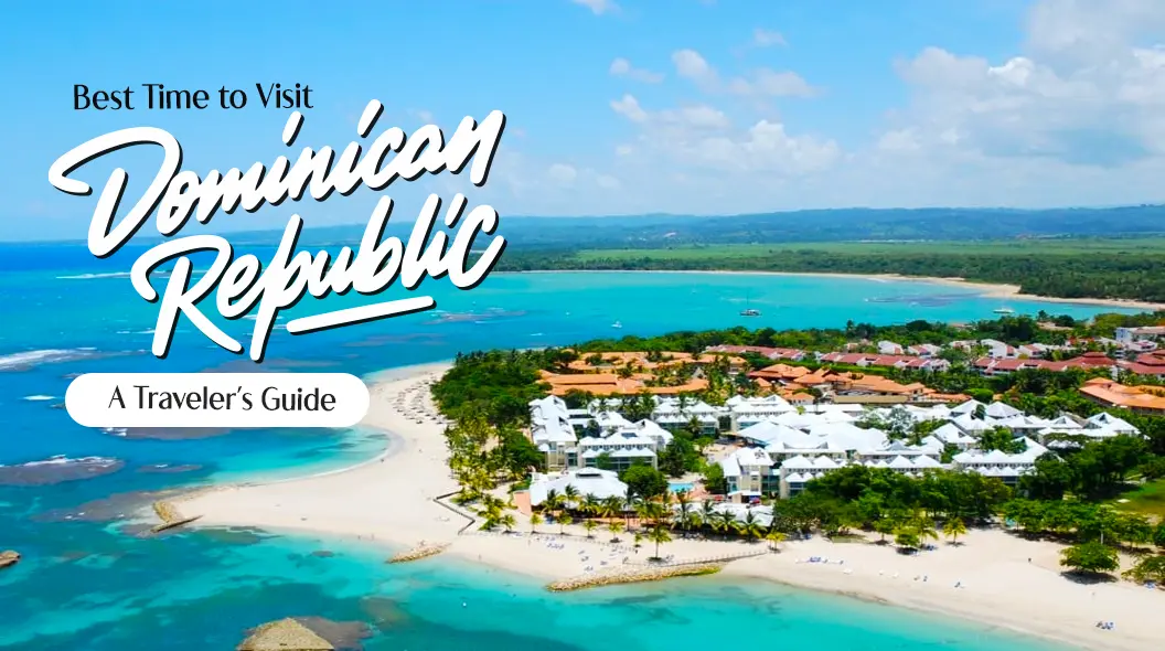 Best Time to Visit Dominican Republic: A Traveler’s Guide