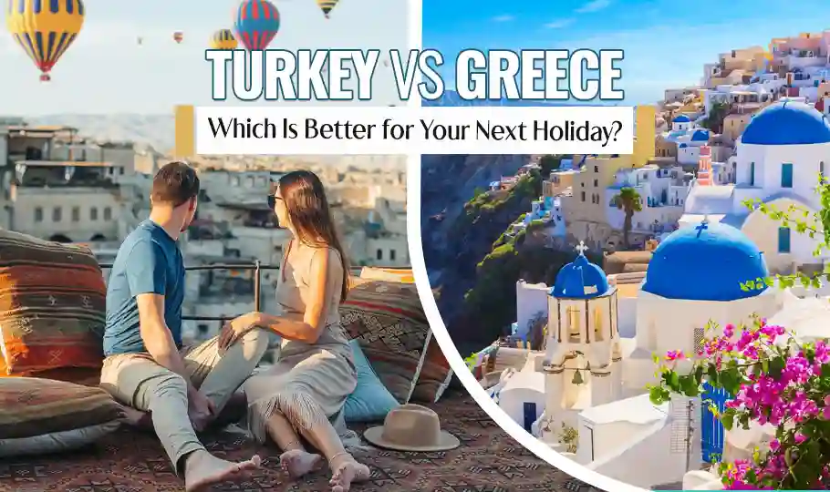 Turkey vs Greece: Which Is Better for Your Next Holiday?