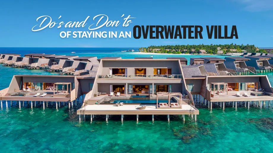 Do’s and Don’ts of Staying in an Overwater Villa