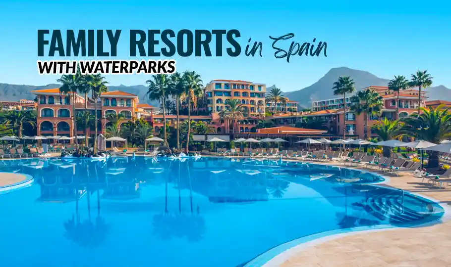 Family Resorts in Spain with Waterparks