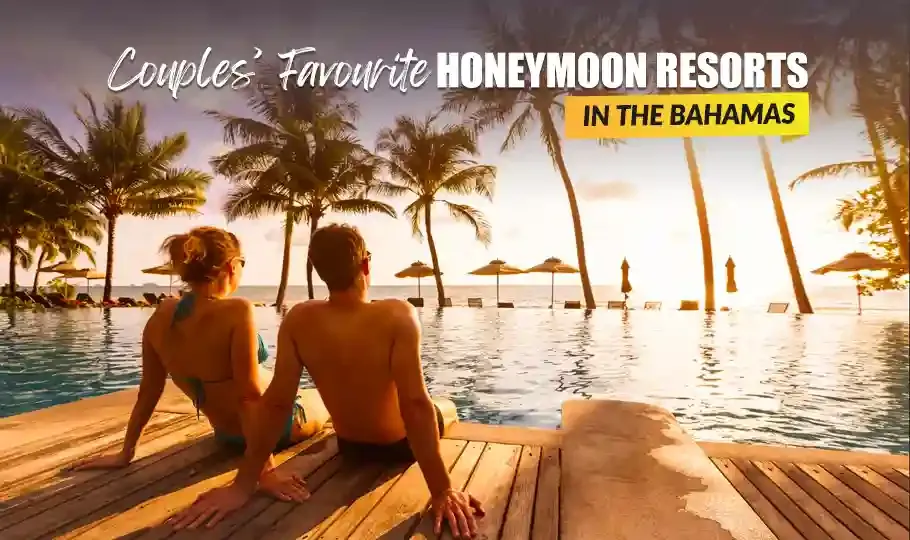 Couples’ Favourite Honeymoon Resorts in the Bahamas