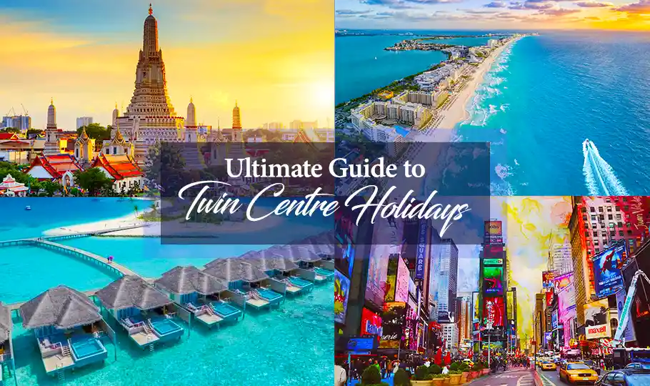 Ultimate Guide to Twin Centre Holidays