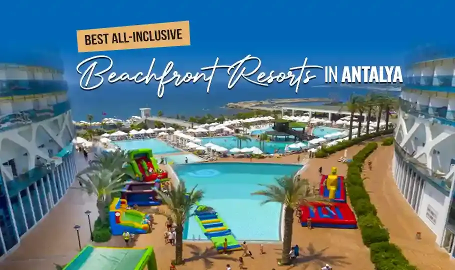 Best All-Inclusive Beachfront Resorts in Antalya