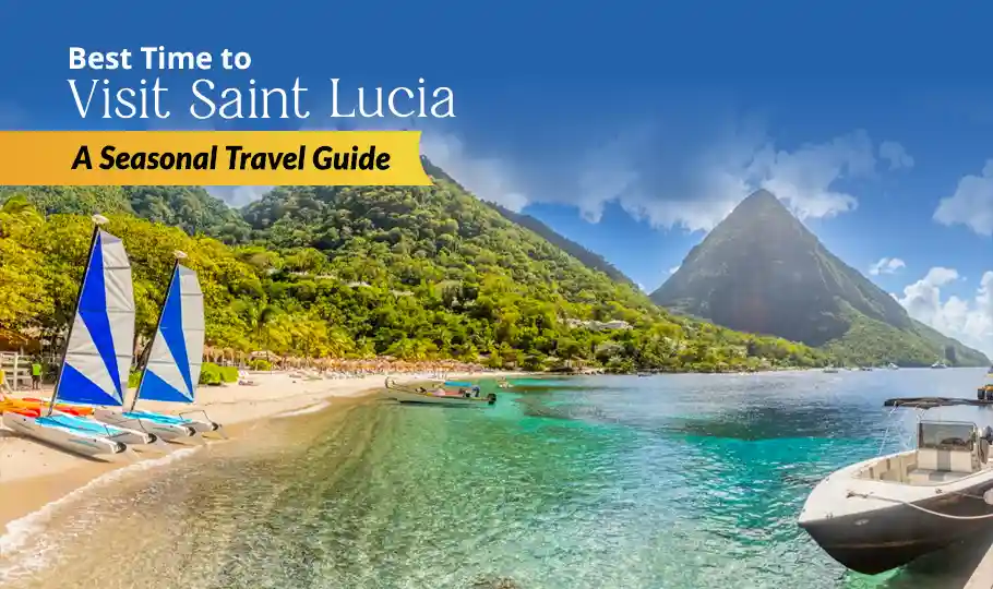 Best Time to Visit Saint Lucia: A Seasonal Travel Guide