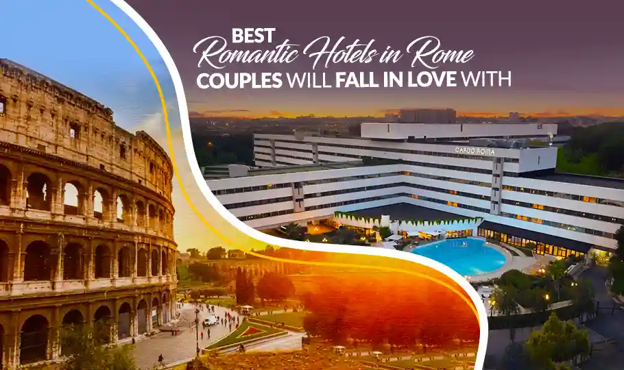 Top Romantic Hotels in Rome Couples Will Fall in Love With